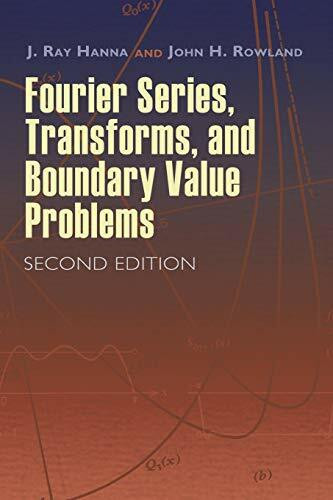 Fourier Series, Transforms, and Boundary Value Problems (Second Edition) by J. Ray Hanna, John H. Rowland, 9780486466736