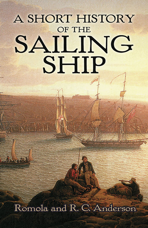 A Short History of the Sailing Ship by Romola Anderson, R. C. Anderson, 9780486429885