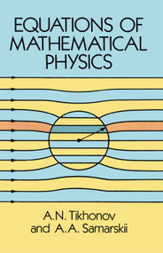 Equations of Mathematical Physics by A. N. Tikhonov, A. A. Samarskii, 9780486664224