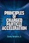 Principles of Charged Particle Acceleration by Stanley Humphries, 9780486498188