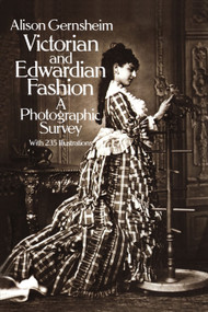 Victorian and Edwardian Fashion (A Photographic Survey) by Alison Gernsheim, 9780486242057