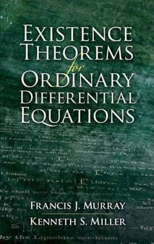 Existence Theorems for Ordinary Differential Equations by Francis J. Murray, Kenneth S. Miller, 9780486458106