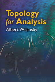 Topology for Analysis by Albert Wilansky, 9780486469034