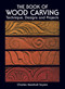 The Book of Wood Carving by Charles Marshall Sayers, 9780486236544