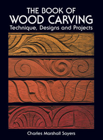 The Book of Wood Carving by Charles Marshall Sayers, 9780486236544