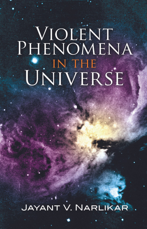 Violent Phenomena in the Universe by Jayant V. Narlikar, 9780486457970