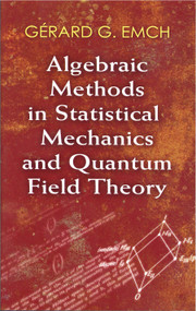 Algebraic Methods in Statistical Mechanics and Quantum Field Theory by Dr. Gérard G. Emch, 9780486472096