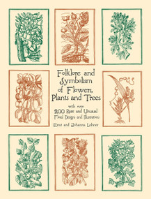 Folklore and Symbolism of Flowers, Plants and Trees (with over 200 Rare and Unusual Floral Designs and Illustrations) by Ernst Lehner, Johanna Lehner, 9780486429786