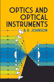 Optics and Optical Instruments (An Introduction) by B. K. Johnson, 9780486606422