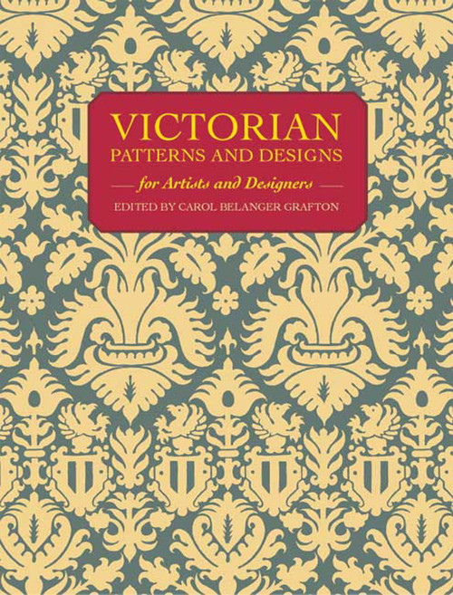 Victorian Patterns and Designs for Artists and Designers by Carol Belanger Grafton, 9780486264370