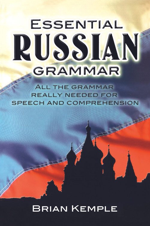 Essential Russian Grammar (All the Grammar Really Needed for Speech and Comprehension) by Brian Kemple, 9780486273754
