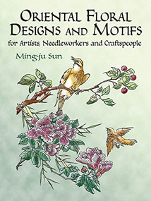 Oriental Floral Designs and Motifs for Artists, Needleworkers and Craftspeople by Ming-Ju Sun, 9780486249032