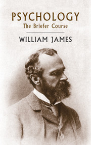 Psychology (The Briefer Course) by William James, 9780486416045