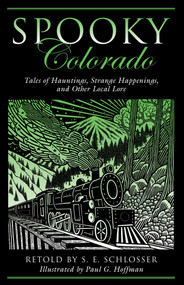 Spooky Colorado (Tales Of Hauntings, Strange Happenings, And Other Local Lore) by S. E. Schlosser, Paul G. Hoffman, 9780762764105