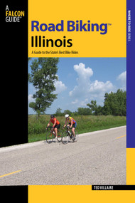 Road Biking™ Illinois by Ted Villaire, 9780762746880
