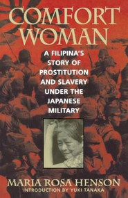 Comfort Woman (A Filipina's Story of Prostitution and Slavery Under the Japanese Military) by Maria Rosa Henson, 9780847691494