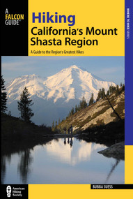 Hiking California's Mount Shasta Region by Bubba Suess, 9781493009848