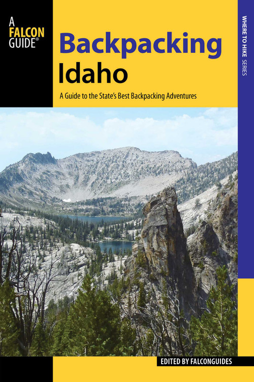 Backpacking Idaho (A Guide to the State's Best Backpacking Adventures) by FalconGuides, 9781493013111