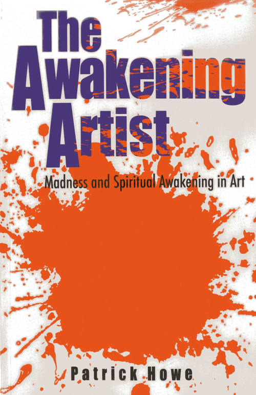 The Awakening Artist (Madness and Spiritual Awakening in Art) by Patrick Howe, 9781780996455