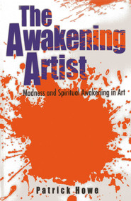 The Awakening Artist (Madness and Spiritual Awakening in Art) by Patrick Howe, 9781780996455
