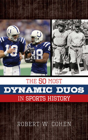 The 50 Most Dynamic Duos in Sports History by Robert W. Cohen, 9781630760496
