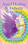 Angel Healing & Alchemy - How To Begin (Melchisadec, Sacred Seven & the Violet Ray) by Angela McGerr, 9781782797425