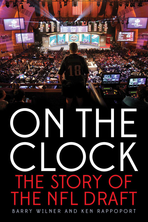 On the Clock (The Story of the NFL Draft) by Barry Wilner, Ken Rappoport, 9781630761011