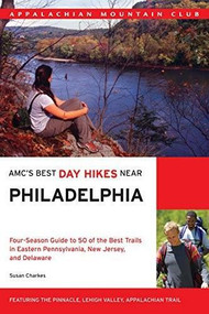 AMC's Best Day Hikes Near Philadelphia (Four-Season Guide To 50 Of The Best Trails In Eastern Pennsylvania, New Jersey, And Delaware) by Susan Charkes, 9781934028339