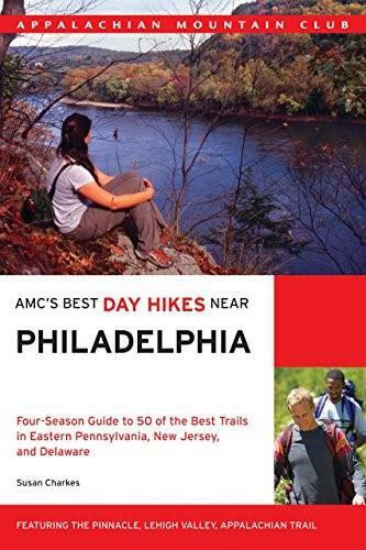 AMC's Best Day Hikes Near Philadelphia (Four-Season Guide To 50 Of The Best Trails In Eastern Pennsylvania, New Jersey, And Delaware) by Susan Charkes, 9781934028339