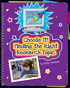 Choose It! Finding the Right Research Topic by Kelly Coleman, Kathleen Petelinsek, 9781631888625