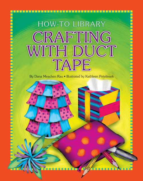 Crafting with Duct Tape - 9781624312793 by Dana Meachen Rau, Kathleen Petelinsek, 9781624312793