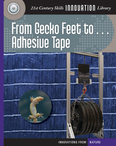 From Gecko Feet to Adhesive Tape - 9781624317583 by Wil Mara, 9781624317583