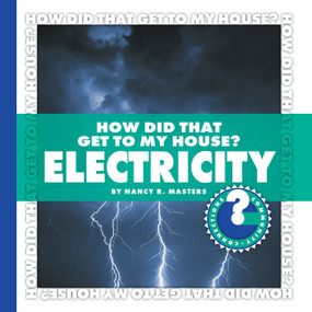 How Did That Get to My House? Electricity by Nancy Robinson Masters, 9781602794740