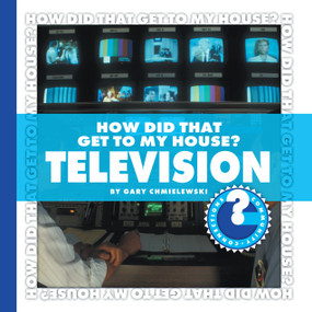 How Did That Get to My House? Television by Gary T. Chmielewski, 9781602794764
