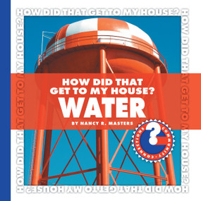 How Did That Get to My House? Water by Nancy Robinson Masters, 9781602794757