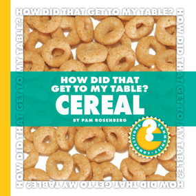How Did That Get to My Table? Cereal by Pam Rosenberg, 9781602794665