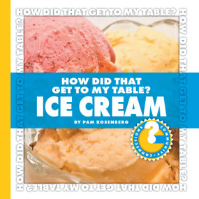 How Did That Get to My Table? Ice Cream by Pam Rosenberg, 9781602794672