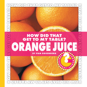 How Did That Get to My Table? Orange Juice by Pam Rosenberg, 9781602794689