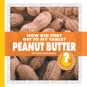 How Did That Get to My Table? Peanut Butter by Pam Rosenberg, 9781602794696
