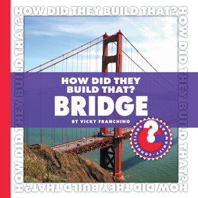 How Did They Build That? Bridge by Vicky Franchino, 9781602794832