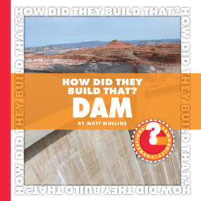How Did They Build That? Dam by Matt Mullins, 9781602794887