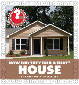How Did They Build That? House by Nancy Robinson Masters, 9781602799820