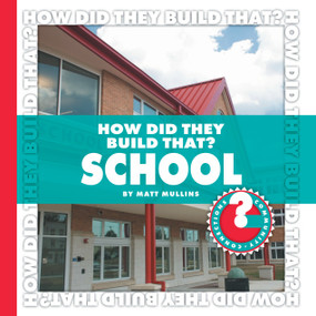 How Did They Build That? School by Matt Mullins, 9781602794870