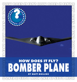 How Does It Fly? Bomber Plane by Matt Mullins, 9781610800679