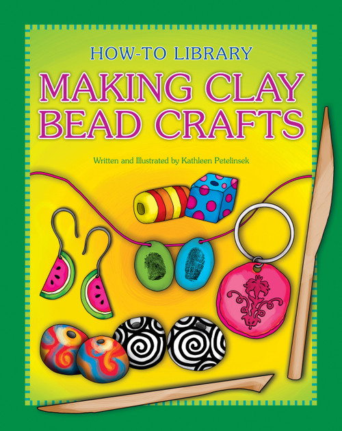 Making Clay Bead Crafts by Kathleen Petelinsek, Kathleen Petelinsek, 9781631377778