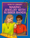Making Jewelry with Rubber Bands by Kathleen Petelinsek, Kathleen Petelinsek, 9781631377815