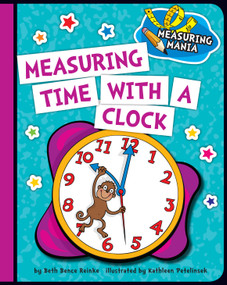 Measuring Time with a Clock by Beth Bence Reinke, Kathleen Petelinsek, 9781624316500