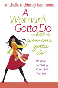 A Woman's Gotta Do What a Woman's Gotta Do (Wisdom for Taking Control of Your Life) by Michelle McKinney Hammond, 9780736926553