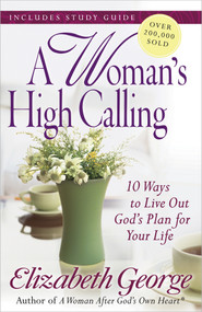 A Woman's High Calling (10 Ways to Live Out God's Plan for Your Life) by Elizabeth George, 9780736930277
