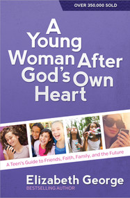 A Young Woman After God's Own Heart (A Teen's Guide to Friends, Faith, Family, and the Future) by Elizabeth George, 9780736959742